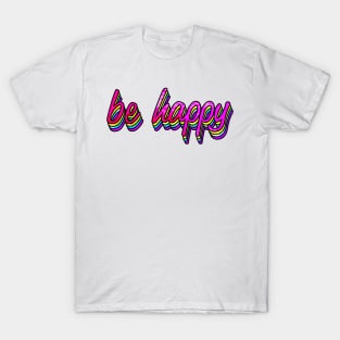 Be Happy Colorful T-Shirt